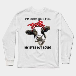 I'm Sorry Did I Roll My Eyes To Loud Long Sleeve T-Shirt